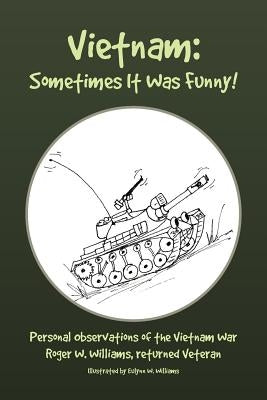Vietnam: Sometimes It Was Funny! by Williams, Roger W.