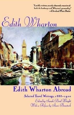 Edith Wharton Abroad: Selected Travel Writings, 1888-1920 by Wharton, Edith