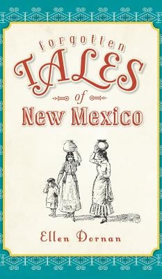 Forgotten Tales of New Mexico by Dornan, Ellen