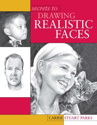 Secrets to Drawing Realistic Faces by Parks, Carrie Stuart