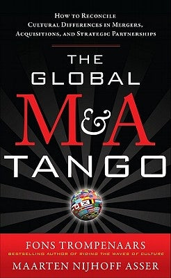 The Global M&A Tango: How to Reconcile Cultural Differences in Mergers, Acquisitions, and Strategic Partnerships by Trompenaars, Fons