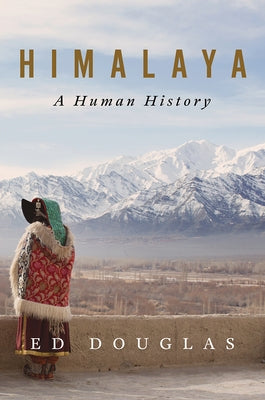 Himalaya: A Human History by Douglas, Ed