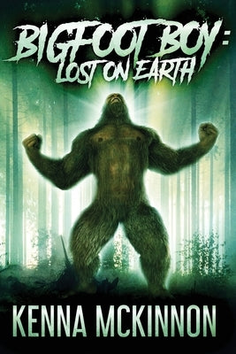 Bigfoot Boy: Lost On Earth by McKinnon, Kenna