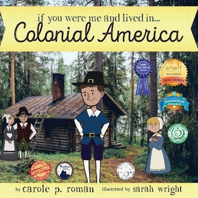 If You Were Me and Lived in... Colonial America: An Introduction to Civilizations Throughout Time by Roman, Carole P.