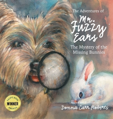 The Adventures of Mr. Fuzzy Ears: Mystery of the Missing Bunnies by Carr Roberts, Donna
