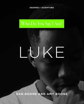 Luke: Who Do You Say I Am? by Boone, Dan