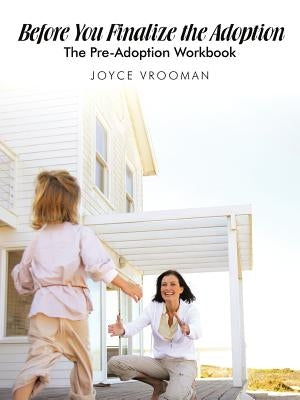 Before You Finalize the Adoption - The Pre-Adoption Workbook by Vrooman, Joyce