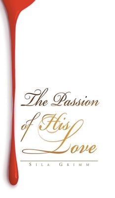 The Passion of His Love by Grimm, Sila