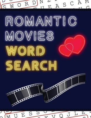 Romantic Movies Word Search: 50+ Film Puzzles - With Romantic Love Pictures - Have Fun Solving These Large-Print Word Find Puzzles! by Puzzle Books, Makmak