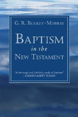 Baptism in the New Testament by Beasley-Murray, G. R.