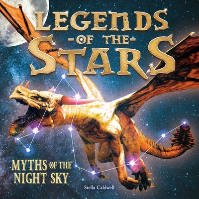 Legends of the Stars: Myths of the Night Sky by Caldwell, William