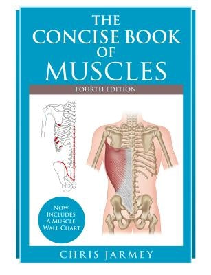 The Concise Book of Muscles, Fourth Edition by Jarmey, Chris