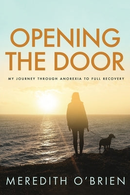 Opening the Door: My Journey Through Anorexia to Full Recovery by O'Brien, Meredith