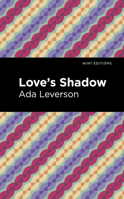Love's Shadow by Leverson, Ada