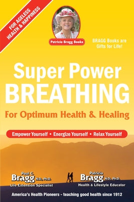 Super Power Breathing: For Optimum Health & Healing by Bragg, Paul