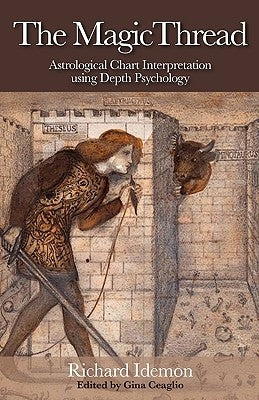 The Magic Thread: Astrological Chart Interpretation Using Depth Psychology by Idemon, Richard
