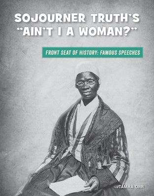 Sojourner Truth's "ain't I a Woman?" by Orr, Tamra