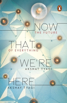 Now That We're Here by Tyagi, Akshat