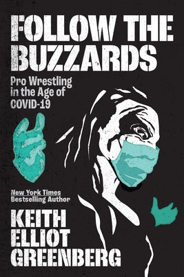 Follow the Buzzards: Pro Wrestling in the Age of Covid-19 by Greenberg, Keith Elliot