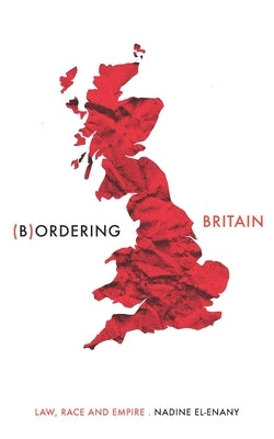 Bordering Britain: Law, Race and Empire by El-Enany, Nadine