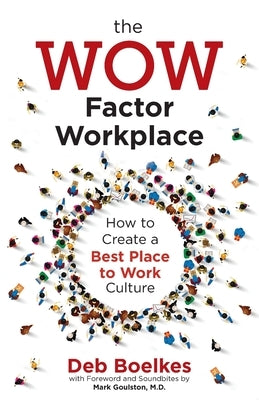 The WOW Factor Workplace: How to Create a Best Place to Work Culture by Boelkes, Deb