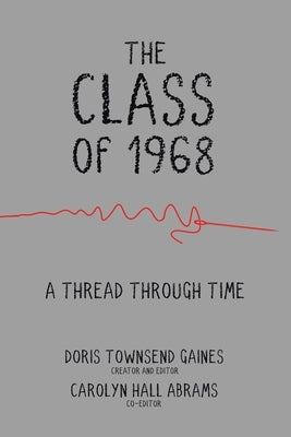 The Class of 1968: A Thread through Time by Townsend Gaines, Doris