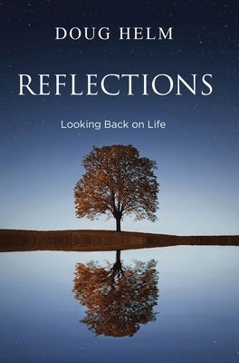 Reflections: Looking Back On Life by Helm, Doug
