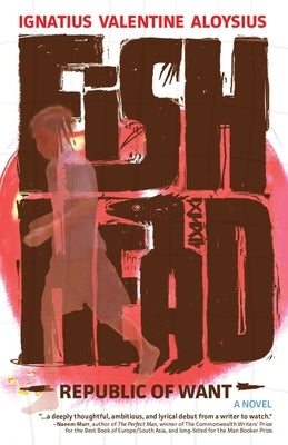 Fishhead: Republic of Want by Aloysius, Ignatius Valentine