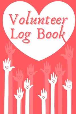 Volunteer Log Book: Community Service Log Book, Work Hours Log, Notebook Diary to Record, Volunteering Journal by Millie Zoes