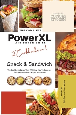 The Complete Power XL Air Fryer Grill Cookbook: Snack and Sandwich 2 Cookbooks in 1 by Kulture Kitchen
