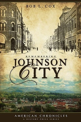 Remembering Johnson City by Cox, Bob L.
