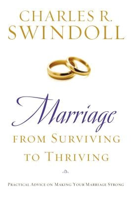 Marriage: From Surviving to Thriving: Practical Advice on Making Your Marriage Stronger by Swindoll, Charles R.