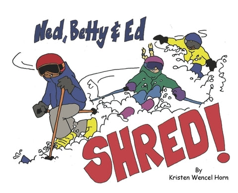 Ned, Betty & Ed Shred! by Horn, Kristen Wencel