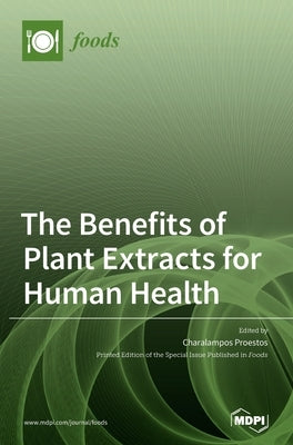 The Benefits of Plant Extracts for Human Health by Proestos, Charalampos
