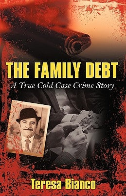 The Family Debt: The True Story of Giacomo Jack Bianco by Bianco, Teresa