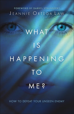 What Is Happening to Me?: How to Defeat Your Unseen Enemy by Ortega Law, Jeannie