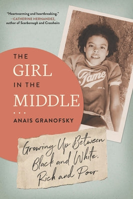 The Girl in the Middle: Growing Up Between Black and White, Rich and Poor by Granofsky, Anais