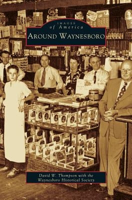 Around Waynesboro by The Waynesboro Historical Society