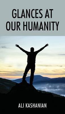 Glances at Our Humanity by Kashanian, Ali