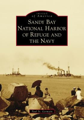 Sandy Bay National Harbor of Refuge and the Navy by Germain, Paul St