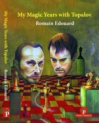 My Magic Years with Topalov by Edouard, Romain
