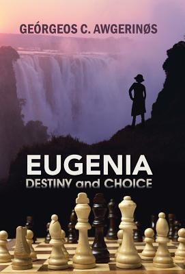 Eugenia: Destiny and Choice by Awgerins, Georgeos C.