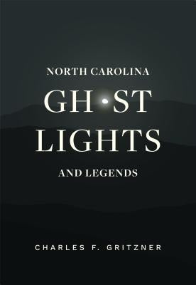 North Carolina Ghost Lights and Legends by Gritzner, Charles F.