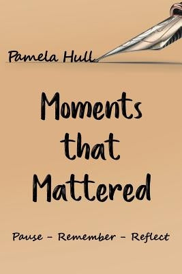 Moments that Mattered by Hull, Pamela