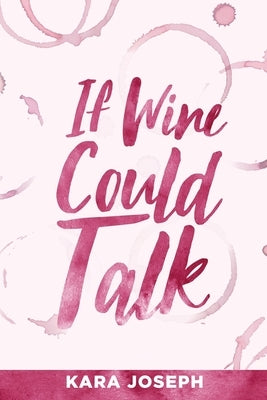 If Wine Could Talk by Joseph, Kara