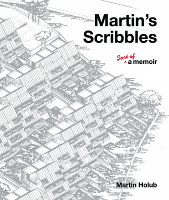 Martin's Scribbles: Sort of a Memoir by Holub, Martin