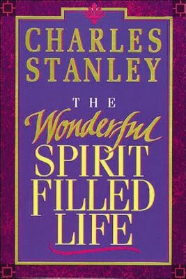 The Wonderful Spirit-Filled Life by Stanley, Charles F.