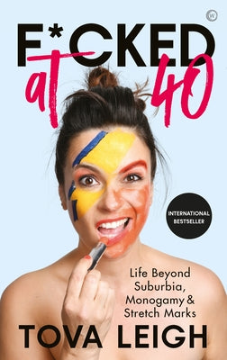 F*cked at 40: Life Beyond Suburbia, Monogamy and Stretch Marks by Leigh, Tova