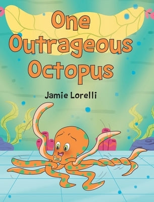 One Outrageous Octopus by Lorelli, Jamie