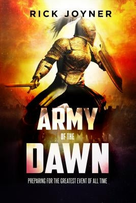 Army of the Dawn: Preparing for the Greatest Event of All Time by Joyner, Rick